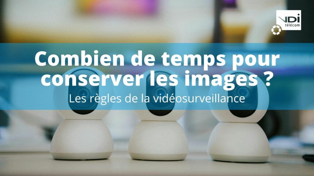 durée de conservation des images de vidéoprotection